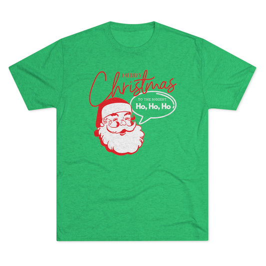 The Biggest Ho Ho Ho_Unisex Tri-Blend Crew Tee